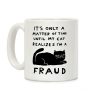 It's Only A Matter Of Time Until My Cat Realizes I'm A Fraud Coffee Mug