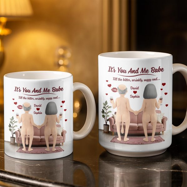 It's You And Me Babe Till The Bitter, Wrinkly, Saggy End - Personalized Custom Coffee Mug - CPL1308_MG