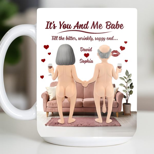 It's You And Me Babe Till The Bitter, Wrinkly, Saggy End - Personalized Custom Coffee Mug - CPL1308_MG