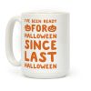I've Been Ready For Halloween Since Last Halloween Coffee Mug