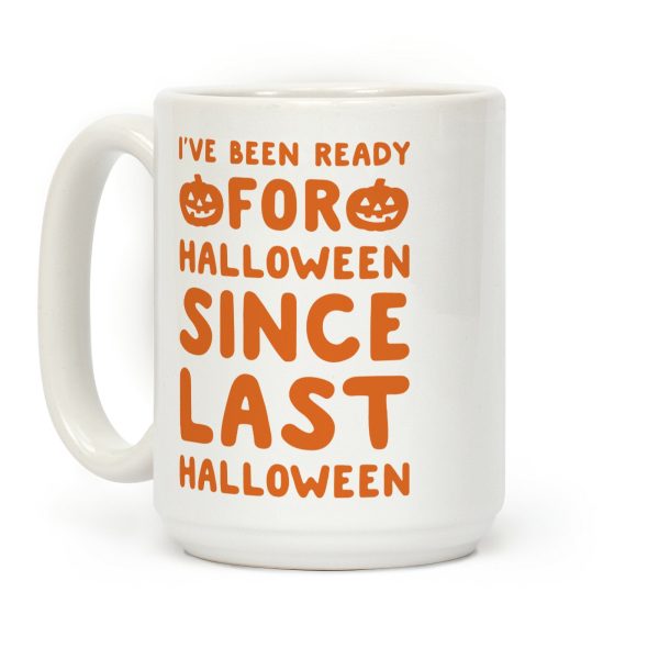 I've Been Ready For Halloween Since Last Halloween Coffee Mug