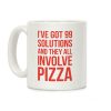 I've Got 99 Solutions And They All Involve Pizza Coffee Mug