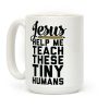 Jesus Help Me Teach These Tiny Humans Coffee Mug