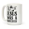 Jesus Was A Protester Coffee Mug