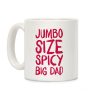 Jumbo Size Spicy Big Dad Coffee Mug