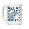 Just A Little Thirsty Coffee Mug
