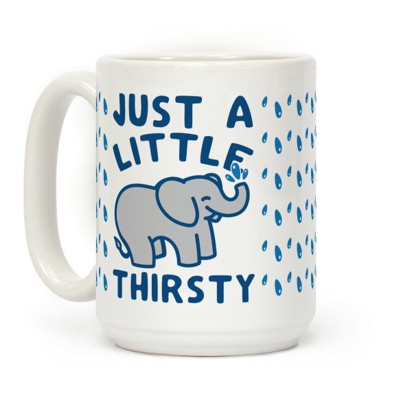 Just A Little Thirsty Coffee Mug