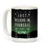 Just Believe In Yourself And Aliens Coffee Mug