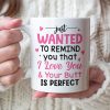 Just Wanted To Remind You That I Love You & Your Butt Is Perfect - Personalized Butt Couple Mug - Gift For Couple