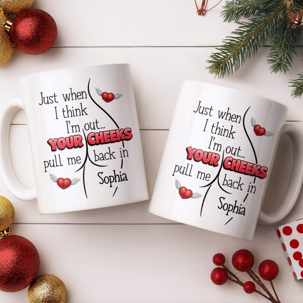 Just When I Think I Am Out Your Cheeks Pull Me Back In Funny Butt - Personalized Custom Coffee Mug - CPL1383_MG