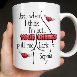 Just When I Think I Am Out Your Cheeks Pull Me Back In Funny Butt - Personalized Custom Coffee Mug - CPL1383_MG
