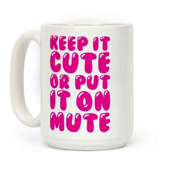 Keep It Cute Or Put It On Mute Coffee Mug