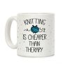 Knitting Is Cheaper Than Therapy Coffee Mug