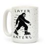 Later Haters Bigfoot Coffee Mug
