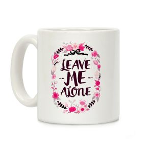 Leave Me Alone Coffee Mug