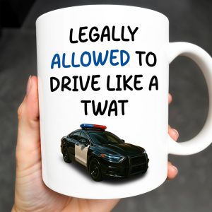Legally Allowed To Drive Like A Twat, Police Car - Personalized Custom Coffee Mug - OFC015_MG