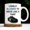 Legally Allowed To Drive Like A Twat, Police Car - Personalized Custom Coffee Mug - OFC015_MG