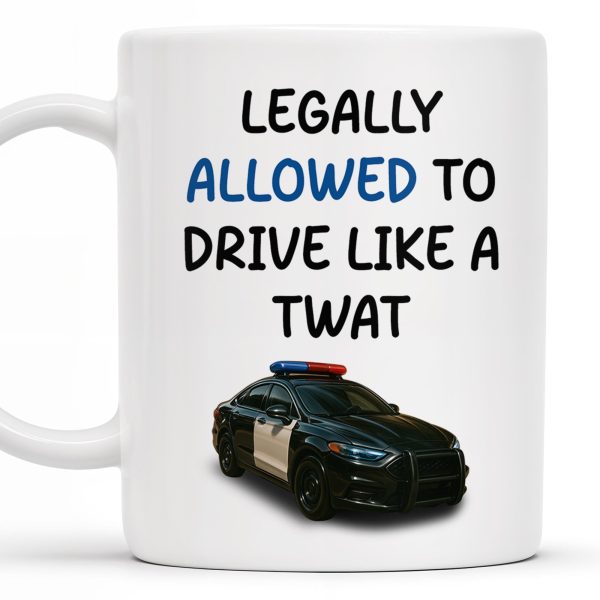 Legally Allowed To Drive Like A Twat, Police Car - Personalized Custom Coffee Mug - OFC015_MG