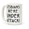 Lesbians We're Under Attack Coffee Mug