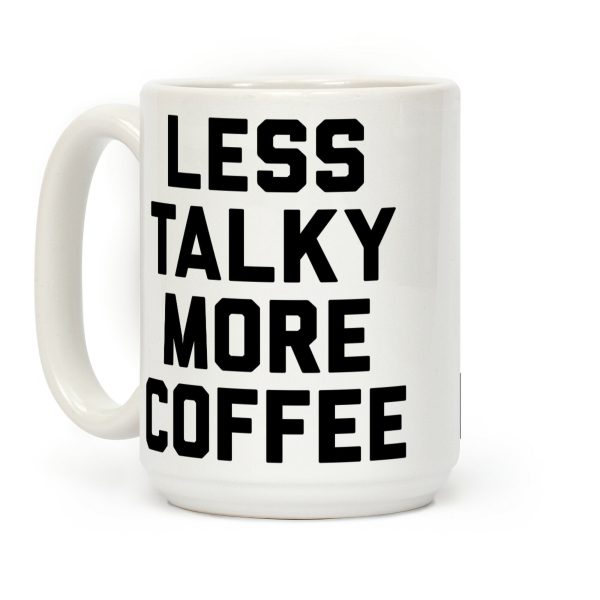 Less Talky More Coffee Coffee Mug