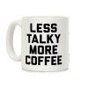 Less Talky More Coffee Coffee Mug