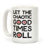 Let The Chaotic Good Times Roll Coffee Mug