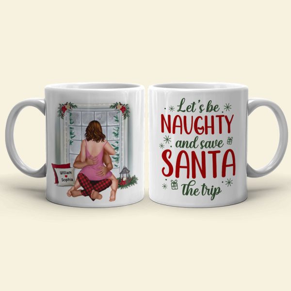 Let's Be Naughty And Save Santa The Trip, Personalized Coffee Mug, Naughty Christmas Gift For Lover