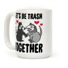 Let's Be Trash Together Coffee Mug