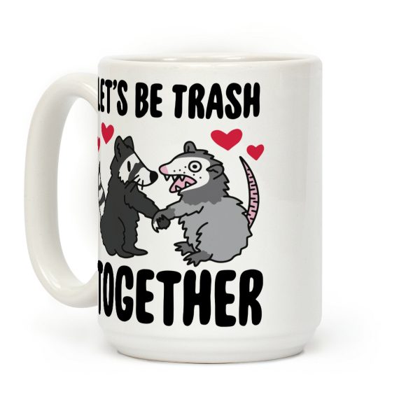 Let's Be Trash Together Coffee Mug