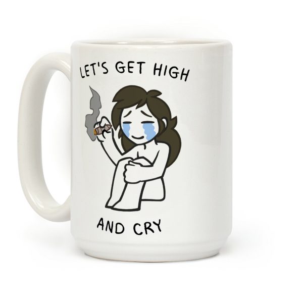 Let's Get High And Cry Coffee Mug