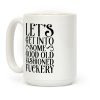 Let's Get Into Some Good Old Fashioned F***ery Coffee Mug