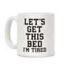 Let's Get This Bed Coffee Mug