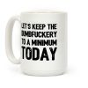 Let's Keep The DumbF***ery To A Minimum Today Coffee Mug