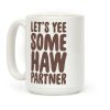 Let's Yee Some Haw Coffee Mug