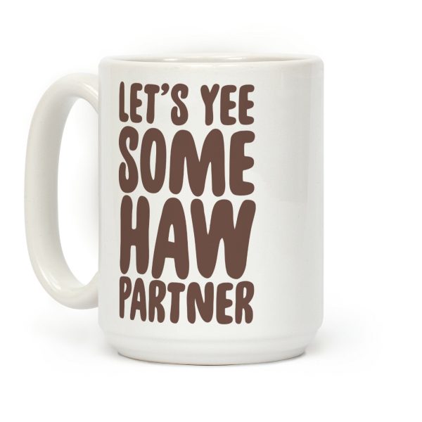 Let's Yee Some Haw Coffee Mug
