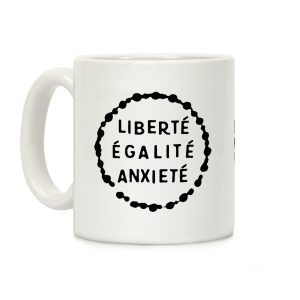 Liberte Egalite Anxiete Coffee Mug