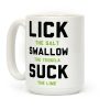 Lick The Salt Swallow The Tequila Suck the Lime Coffee Mug