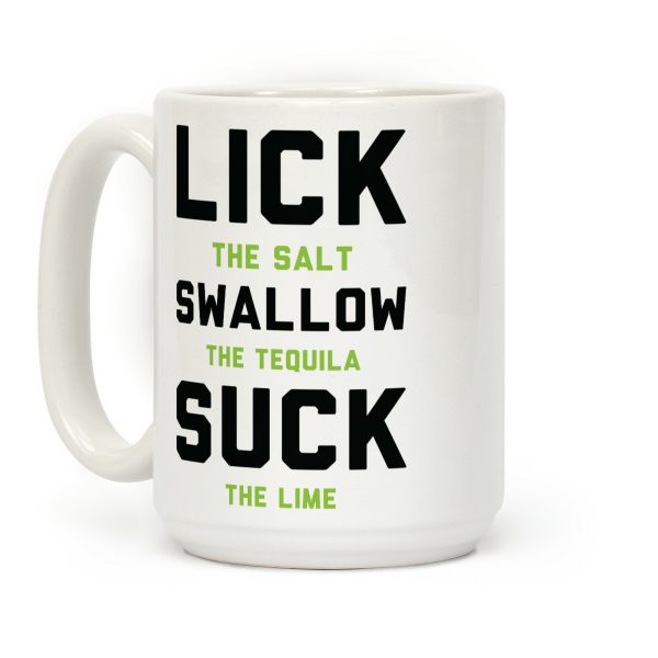 Lick The Salt Swallow The Tequila Suck the Lime Coffee Mug