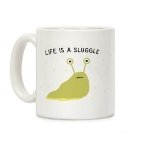Life Is A Sluggle Coffee Mug
