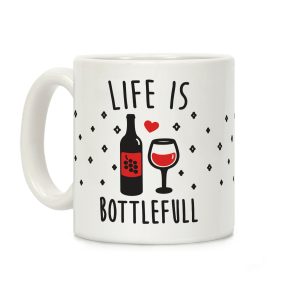 Life Is Bottlefull Coffee Mug