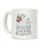 Life Is Clucking Relentless Coffee Mug
