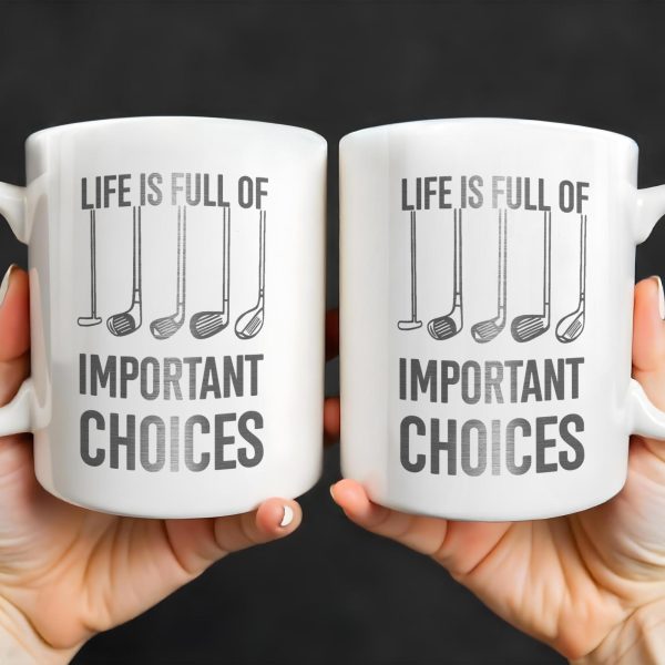 Life Is Full Of Important Choices, Golf Clubs - Personalized Custom Coffee Mug - GOLF004_MG