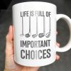 Life Is Full Of Important Choices, Golf Clubs - Personalized Custom Coffee Mug - GOLF004_MG
