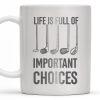 Life Is Full Of Important Choices, Golf Clubs - Personalized Custom Coffee Mug - GOLF004_MG