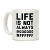 Life is Not Only Black and White Coffee Mug