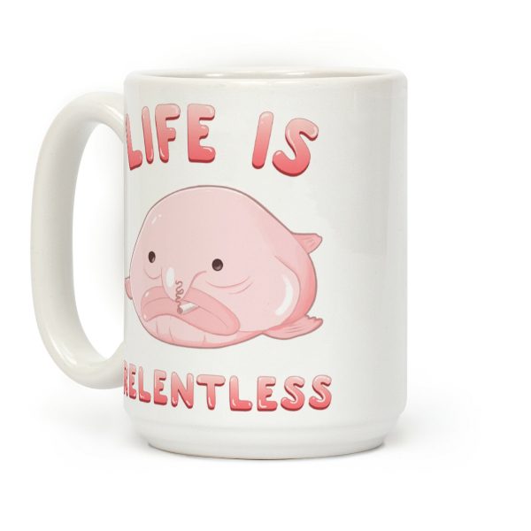 Life Is Relentless (Blob-fish) Coffee Mug