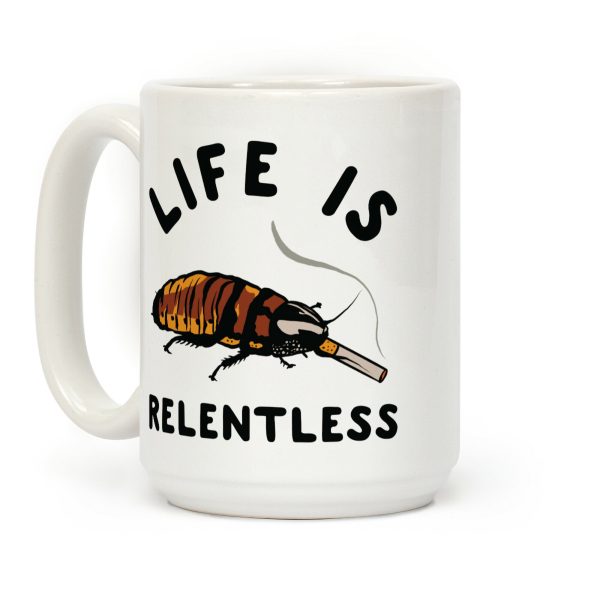 Life is Relentless Cockroach Coffee Mug