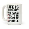 Life is Too Short for Fake Butter Cheese People Coffee Mug