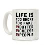 Life is Too Short for Fake Butter Cheese People Coffee Mug