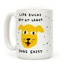 Life Sucks But At Least Dogs Exist Coffee Mug